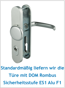 Standardmäßig liefern wir die Türe mit DOM Rombus Sicherheitsstufe ES1 Alu F1